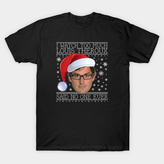 I Watch Too Much Louis Theroux Christmas T-Shirt by Rebus28